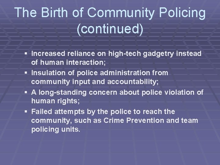 The Birth of Community Policing (continued) § Increased reliance on high-tech gadgetry instead of