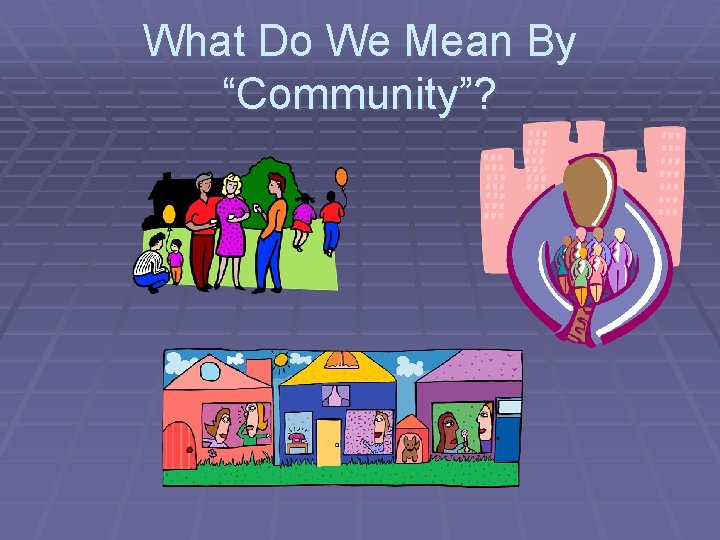 What Do We Mean By “Community”? 