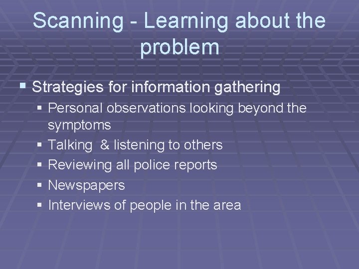 Scanning - Learning about the problem § Strategies for information gathering § Personal observations