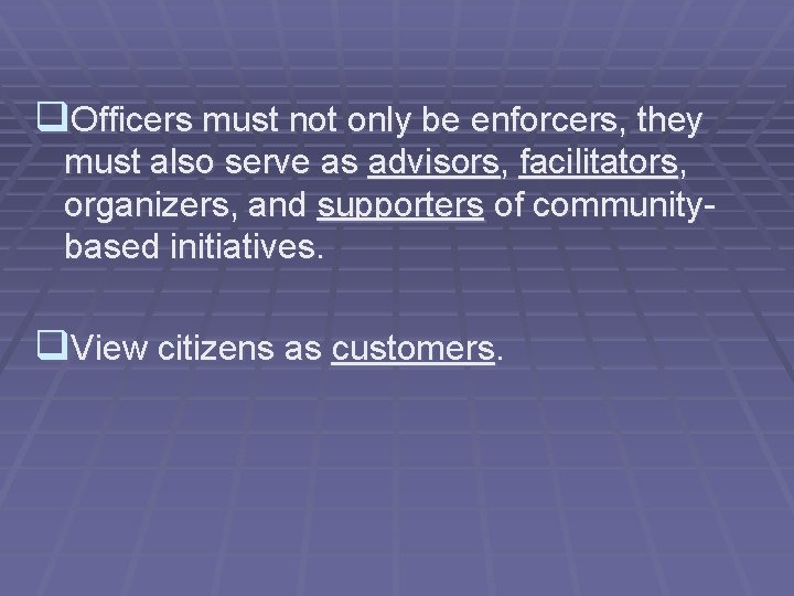 q. Officers must not only be enforcers, they must also serve as advisors, facilitators,