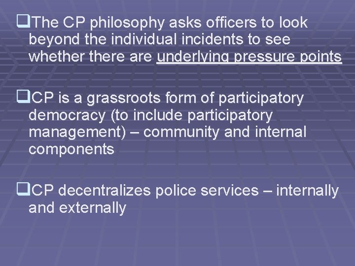 q. The CP philosophy asks officers to look beyond the individual incidents to see