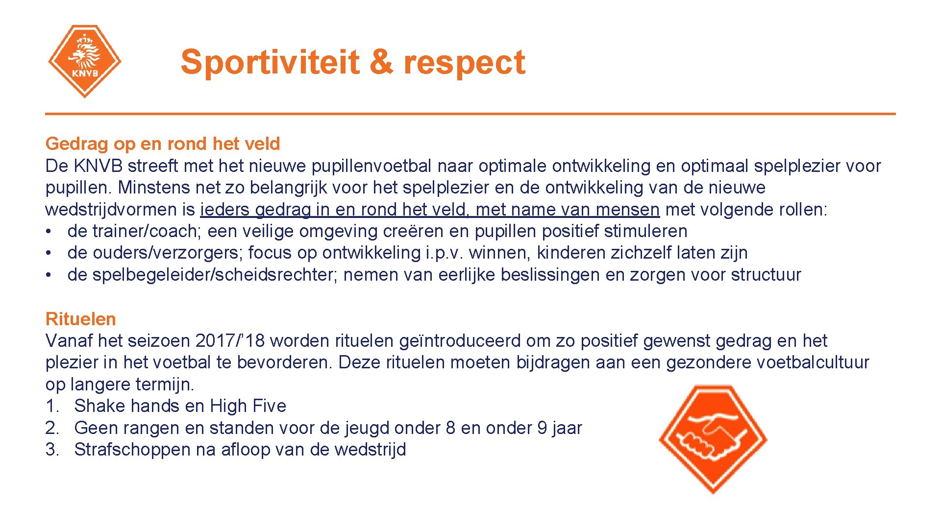 Sportiviteit & respect Gedrag op en rond het veld De KNVB streeft met het