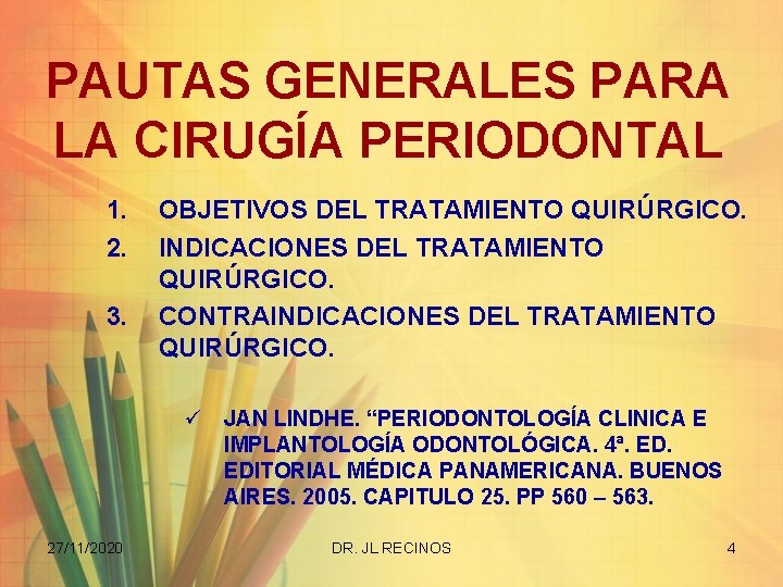 PAUTAS GENERALES PARA LA CIRUGÍA PERIODONTAL 1. 2. 3. OBJETIVOS DEL TRATAMIENTO QUIRÚRGICO. INDICACIONES