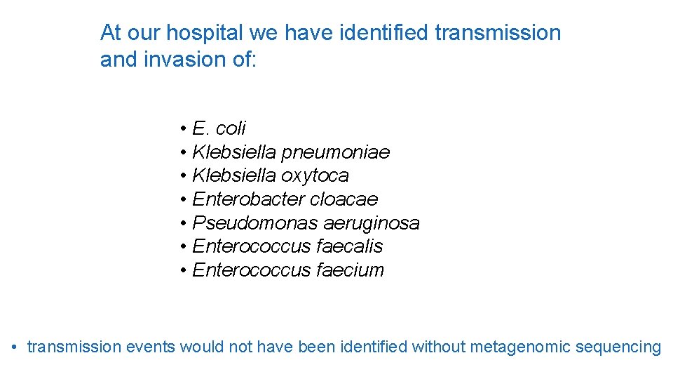 At our hospital we have identified transmission and invasion of: • E. coli •