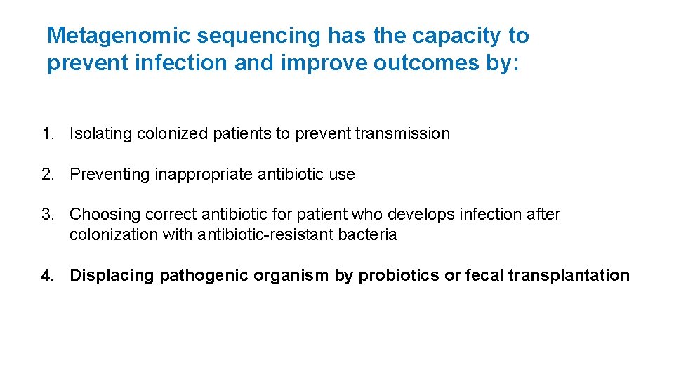 Metagenomic sequencing has the capacity to prevent infection and improve outcomes by: 1. Isolating