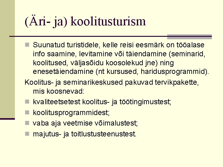 (Äri- ja) koolitusturism n Suunatud turistidele, kelle reisi eesmärk on tööalase info saamine, levitamine