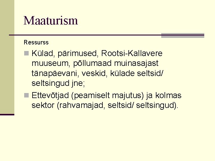 Maaturism Ressurss n Külad, pärimused, Rootsi-Kallavere muuseum, põllumaad muinasajast tänapäevani, veskid, külade seltsid/ seltsingud