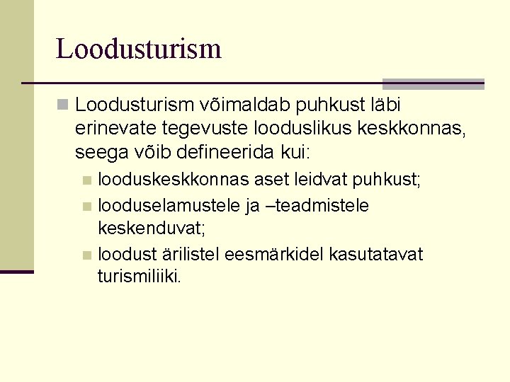 Loodusturism n Loodusturism võimaldab puhkust läbi erinevate tegevuste looduslikus keskkonnas, seega võib defineerida kui: