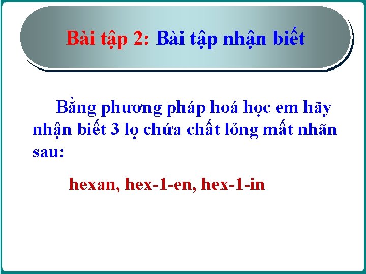 Bài tập 2: Bài tập nhận biết Bằng phương pháp hoá học em hãy