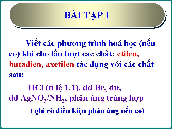 BÀI TẬP 1 Viết các phương trình hoá học (nếu có) khi cho lần