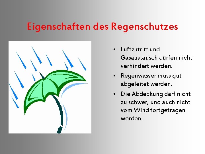 Eigenschaften des Regenschutzes • Luftzutritt und Gasaustausch dürfen nicht verhindert werden. • Regenwasser muss