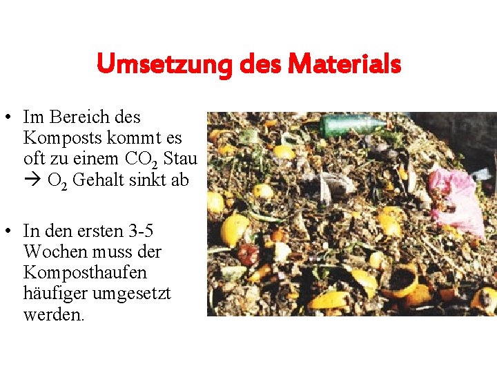Umsetzung des Materials • Im Bereich des Komposts kommt es oft zu einem CO