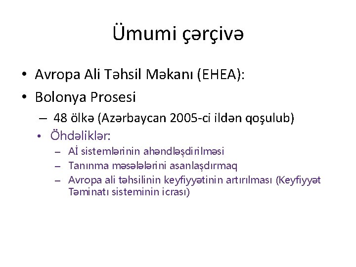 Ümumi çərçivə • Avropa Ali Təhsil Məkanı (EHEA): • Bolonya Prosesi – 48 ölkə