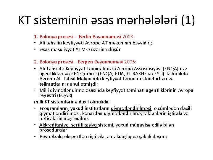 KT sisteminin əsas mərhələləri (1) 1. Bolonya prosesi – Berlin Bəyannaməsi 2003: • Ali