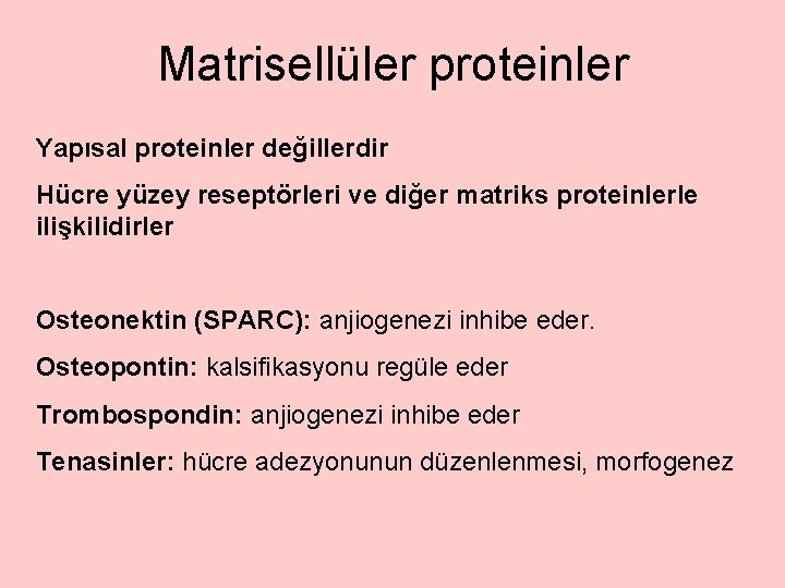 Matrisellüler proteinler Yapısal proteinler değillerdir Hücre yüzey reseptörleri ve diğer matriks proteinlerle ilişkilidirler Osteonektin