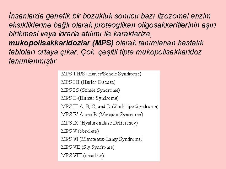 İnsanlarda genetik bir bozukluk sonucu bazı lizozomal enzim eksikliklerine bağlı olarak proteoglikan oligosakkaritlerinin aşırı