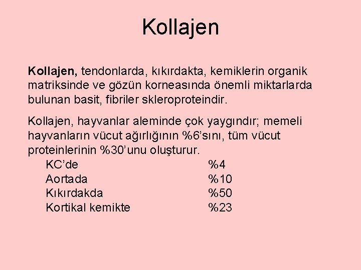 Kollajen, tendonlarda, kıkırdakta, kemiklerin organik matriksinde ve gözün korneasında önemli miktarlarda bulunan basit, fibriler