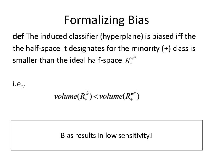 Formalizing Bias def The induced classifier (hyperplane) is biased iff the half-space it designates