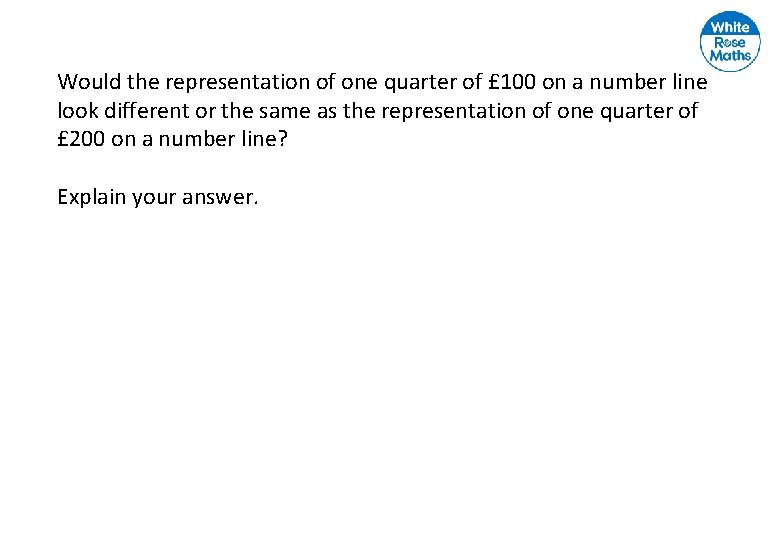 Would the representation of one quarter of £ 100 on a number line look