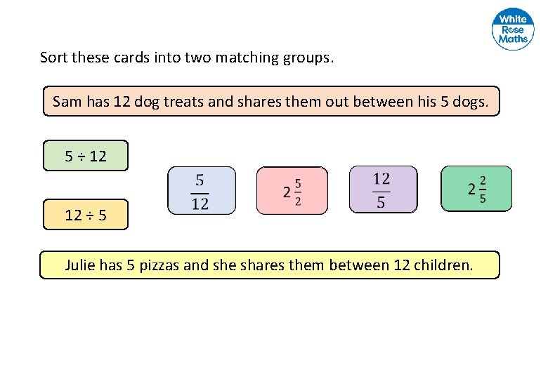 Sort these cards into two matching groups. Sam has 12 dog treats and shares