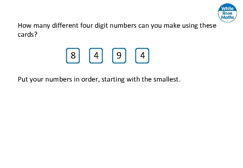 How many different four digit numbers can you make using these cards? 8 4