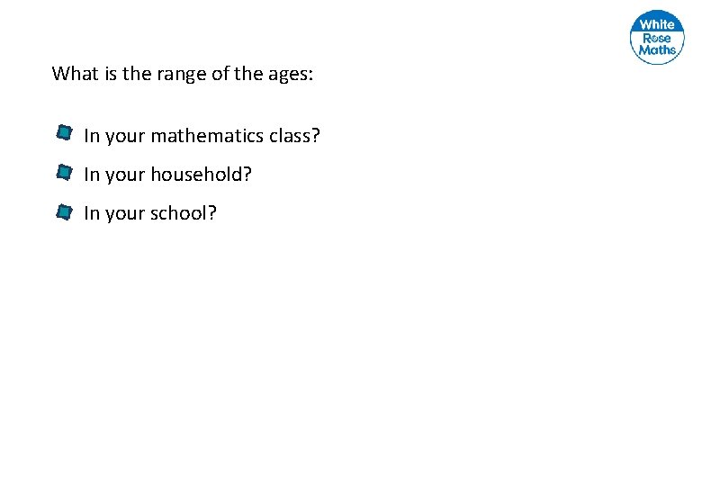 What is the range of the ages: In your mathematics class? In your household?