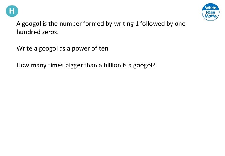 A googol is the number formed by writing 1 followed by one hundred zeros.