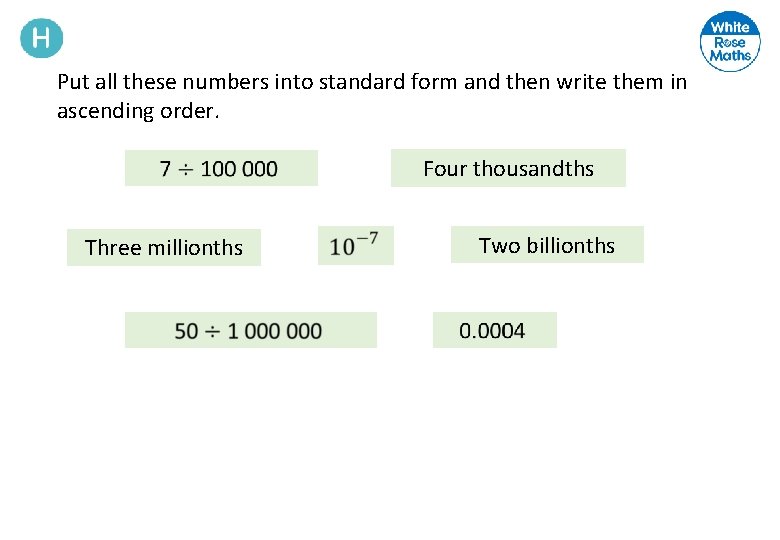 Put all these numbers into standard form and then write them in ascending order.