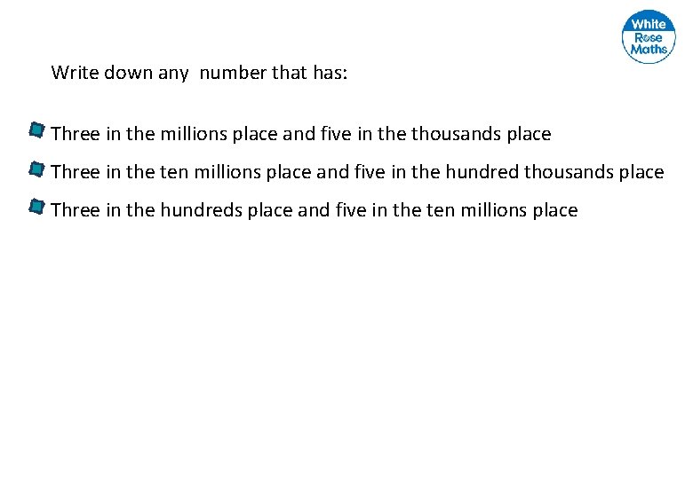 Write down any number that has: Three in the millions place and five in