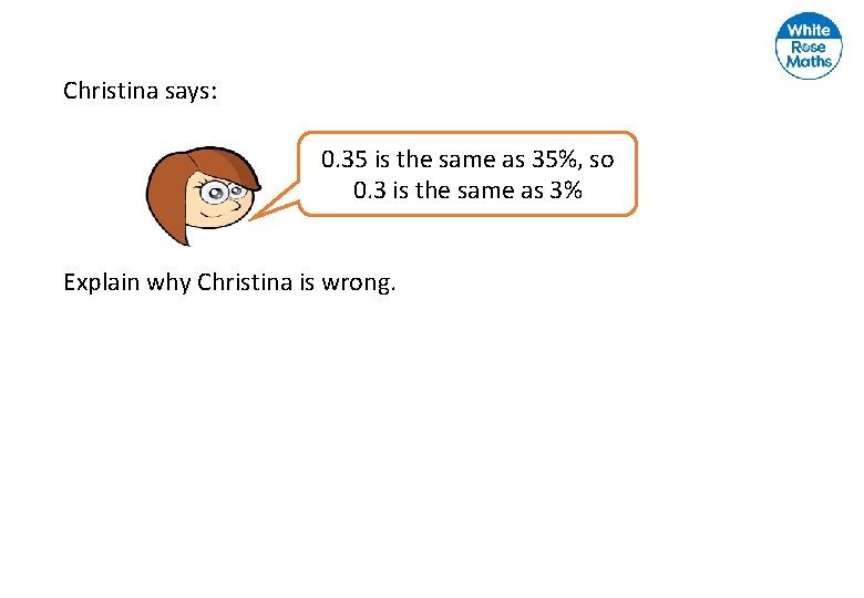 Christina says: 0. 35 is the same as 35%, so 0. 3 is the