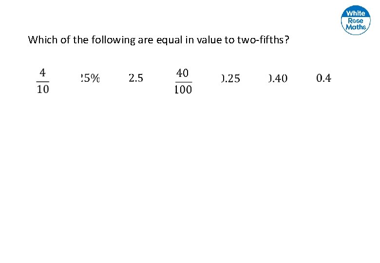 Which of the following are equal in value to two-fifths? 