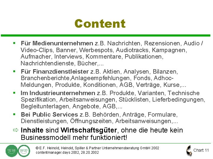 Content § Für Medienunternehmen z. B. Nachrichten, Rezensionen, Audio / Video-Clips, Banner, Werbespots, Audiotracks,