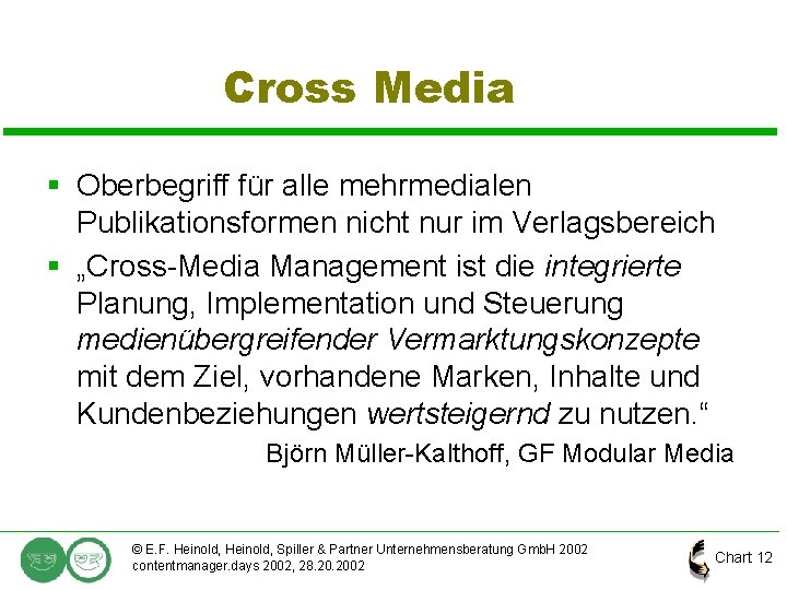 Cross Media § Oberbegriff für alle mehrmedialen Publikationsformen nicht nur im Verlagsbereich § „Cross-Media