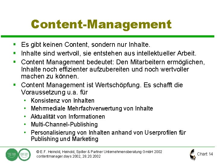Content-Management § Es gibt keinen Content, sondern nur Inhalte. § Inhalte sind wertvoll, sie