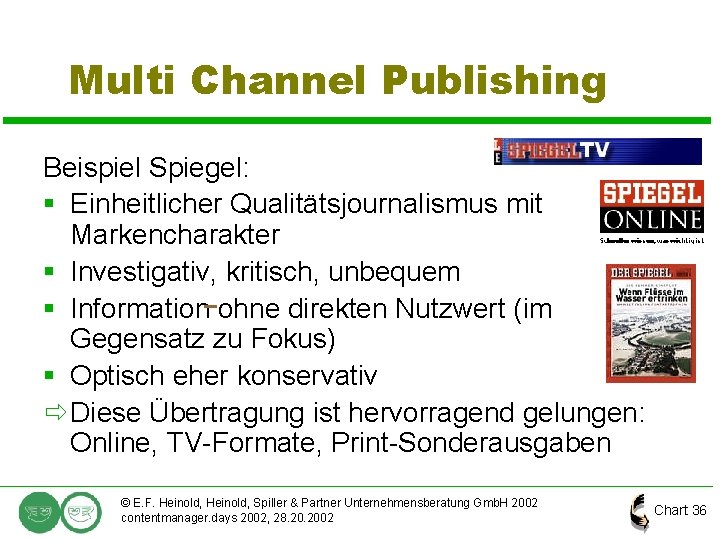 Multi Channel Publishing Beispiel Spiegel: § Einheitlicher Qualitätsjournalismus mit Markencharakter § Investigativ, kritisch, unbequem