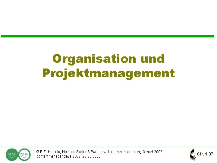 Organisation und Projektmanagement © E. F. Heinold, Spiller & Partner Unternehmensberatung Gmb. H 2002