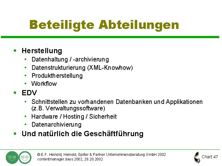 Beteiligte Abteilungen § Herstellung • • Datenhaltung / -archivierung Datenstrukturierung (XML-Knowhow) Produktherstellung Workflow §