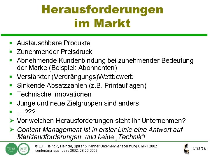 Herausforderungen im Markt § Austauschbare Produkte § Zunehmender Preisdruck § Abnehmende Kundenbindung bei zunehmender