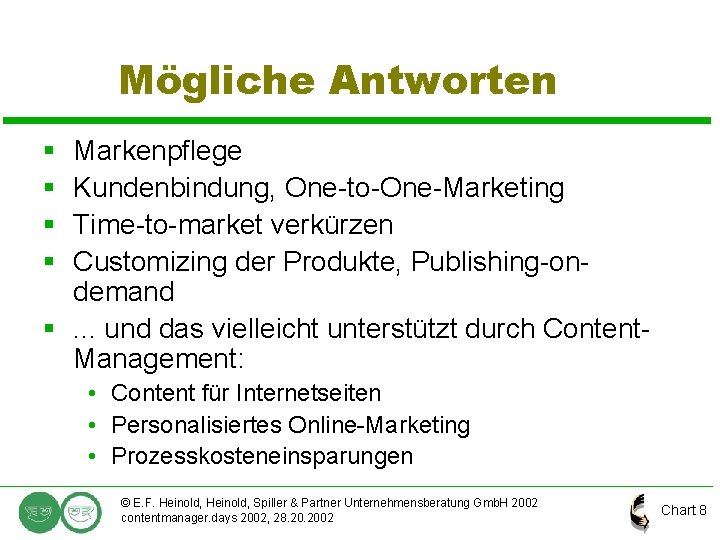 Mögliche Antworten § § Markenpflege Kundenbindung, One-to-One-Marketing Time-to-market verkürzen Customizing der Produkte, Publishing-ondemand §.