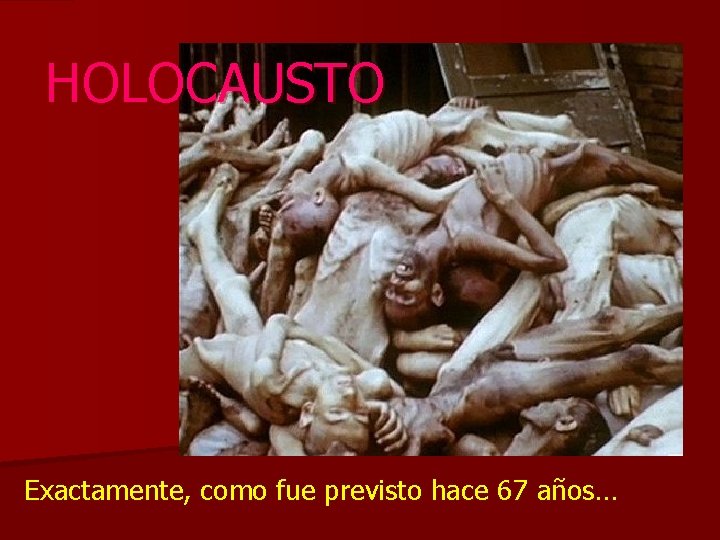 HOLOCAUSTO Exactamente, como fue previsto hace 67 años… 