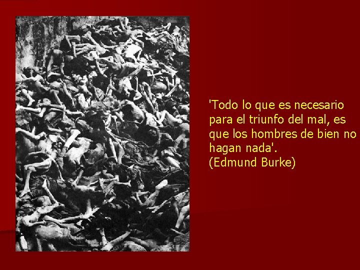 'Todo lo que es necesario para el triunfo del mal, es que los hombres
