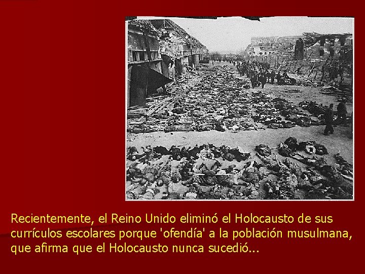 Recientemente, el Reino Unido eliminó el Holocausto de sus currículos escolares porque 'ofendía' a