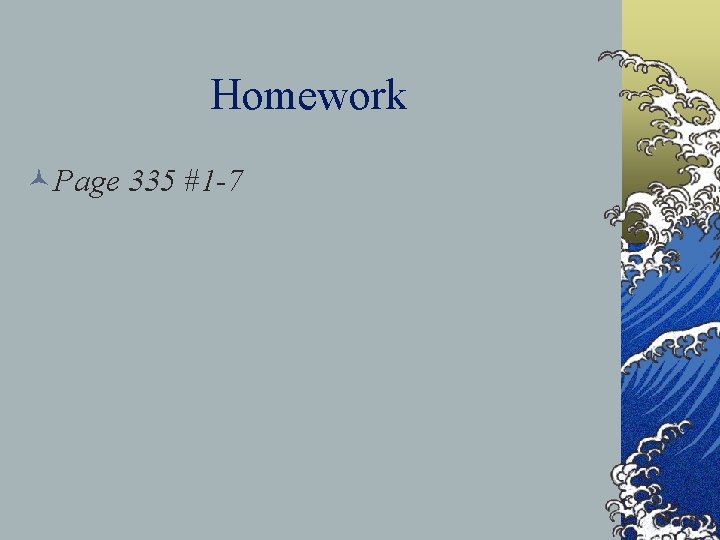 Homework ©Page 335 #1 -7 