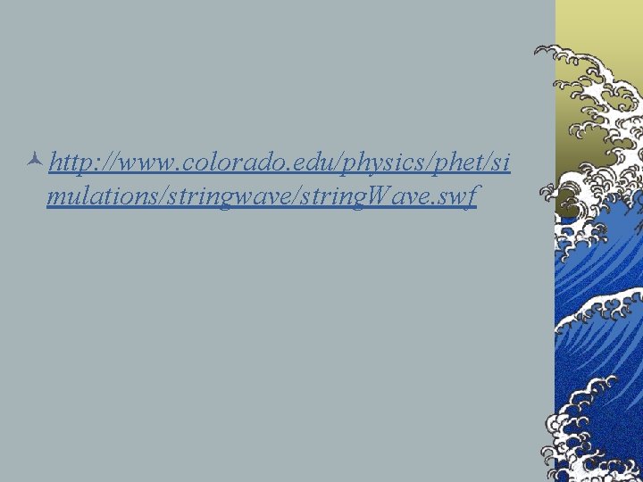 ©http: //www. colorado. edu/physics/phet/si mulations/stringwave/string. Wave. swf 