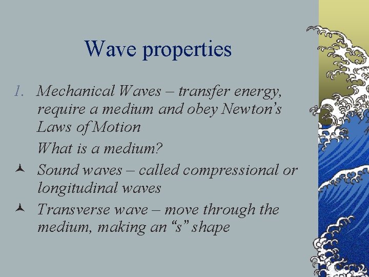 Wave properties 1. Mechanical Waves – transfer energy, require a medium and obey Newton’s