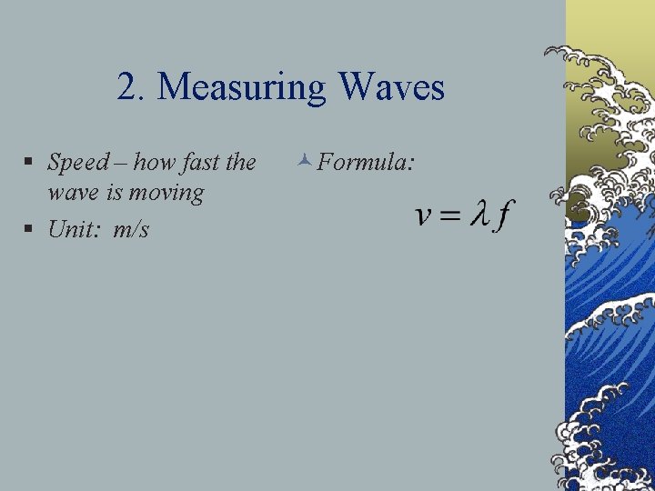 2. Measuring Waves § Speed – how fast the wave is moving § Unit: