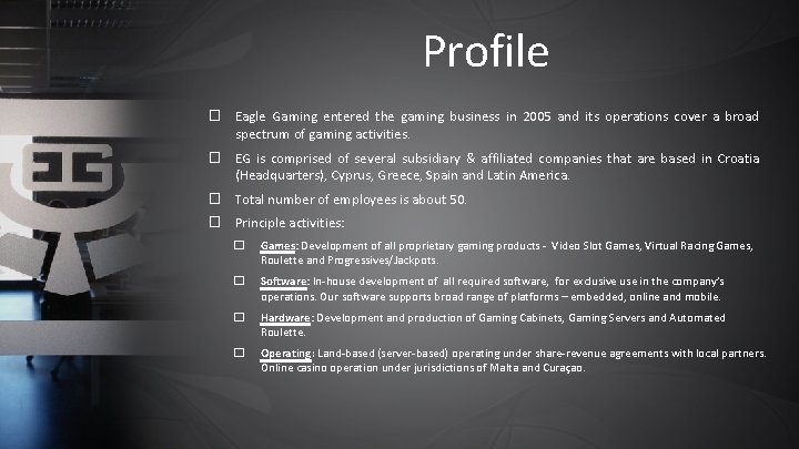 Profile � Eagle Gaming entered the gaming business in 2005 and its operations cover