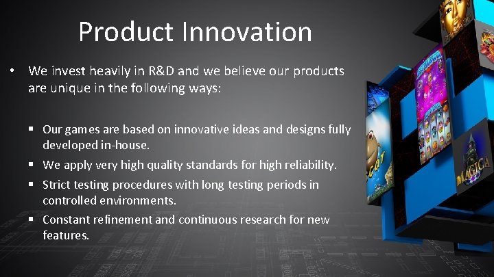 Product Innovation • We invest heavily in R&D and we believe our products are