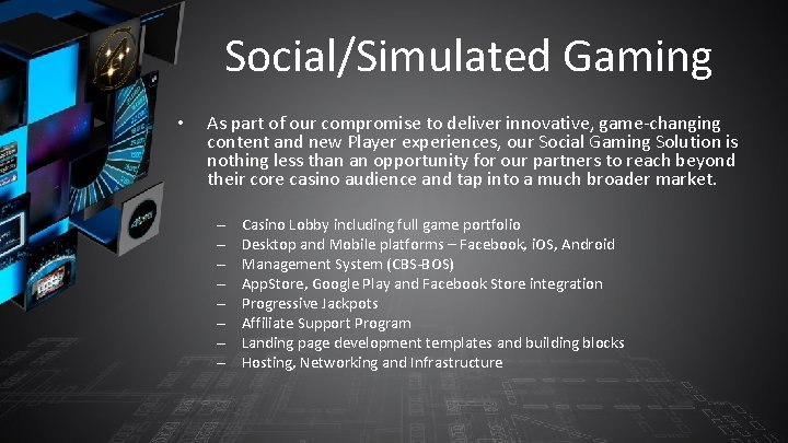 Social/Simulated Gaming • As part of our compromise to deliver innovative, game-changing content and