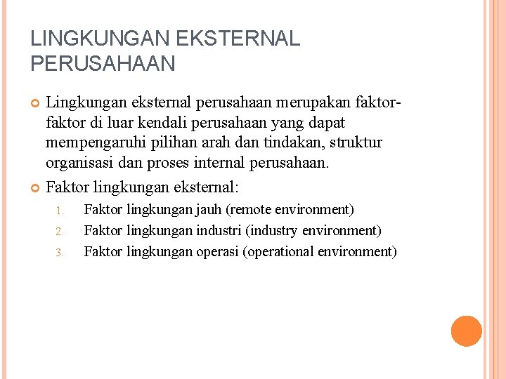 LINGKUNGAN EKSTERNAL PERUSAHAAN Lingkungan eksternal perusahaan merupakan faktor di luar kendali perusahaan yang dapat
